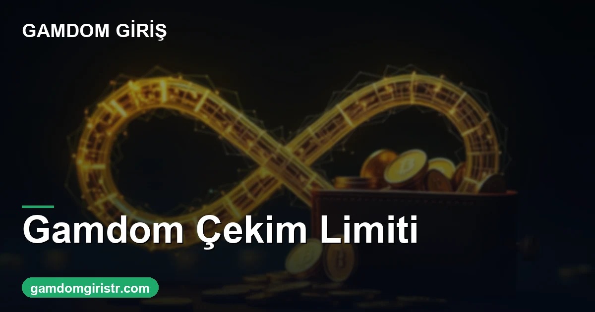 Gamdom çekim limiti ne kadar nasıl yükseltilir 2026