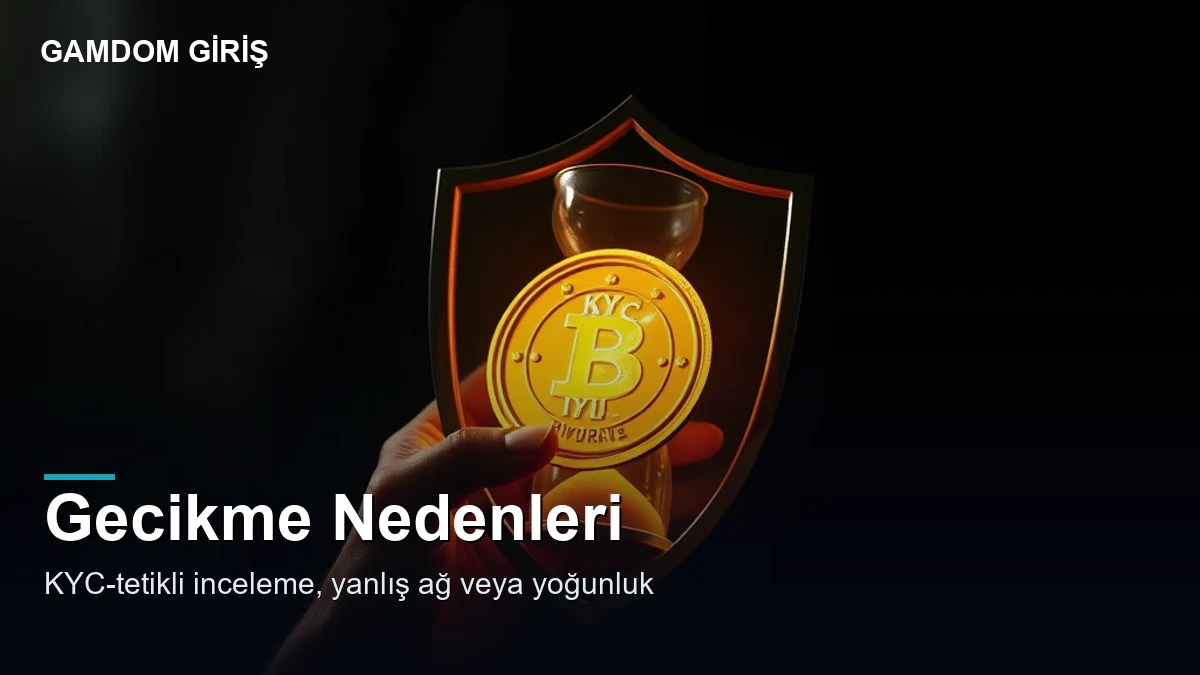 Gamdom çekim süresi — gecikme nedenleri