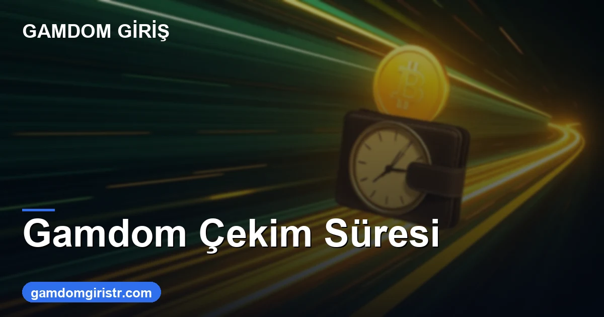Gamdom çekim süresi ne kadar sürer 2026 rehberi