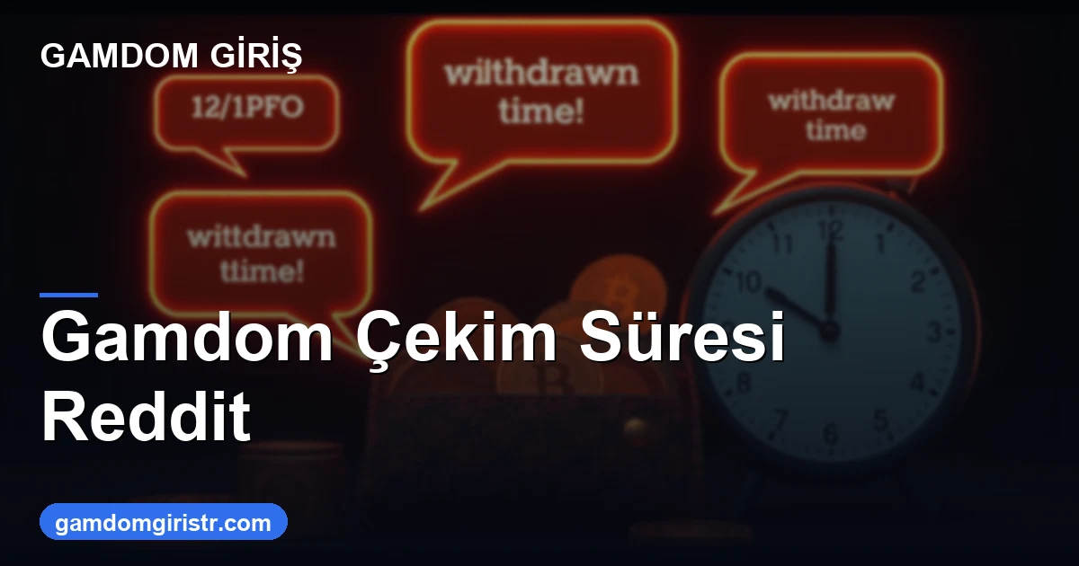 Gamdom çekim süresi Reddit gerçek deneyimler 2026