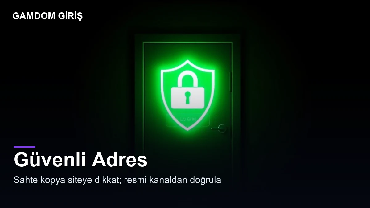 Gamdom giriş Türkiye — güvenli adres doğrulama