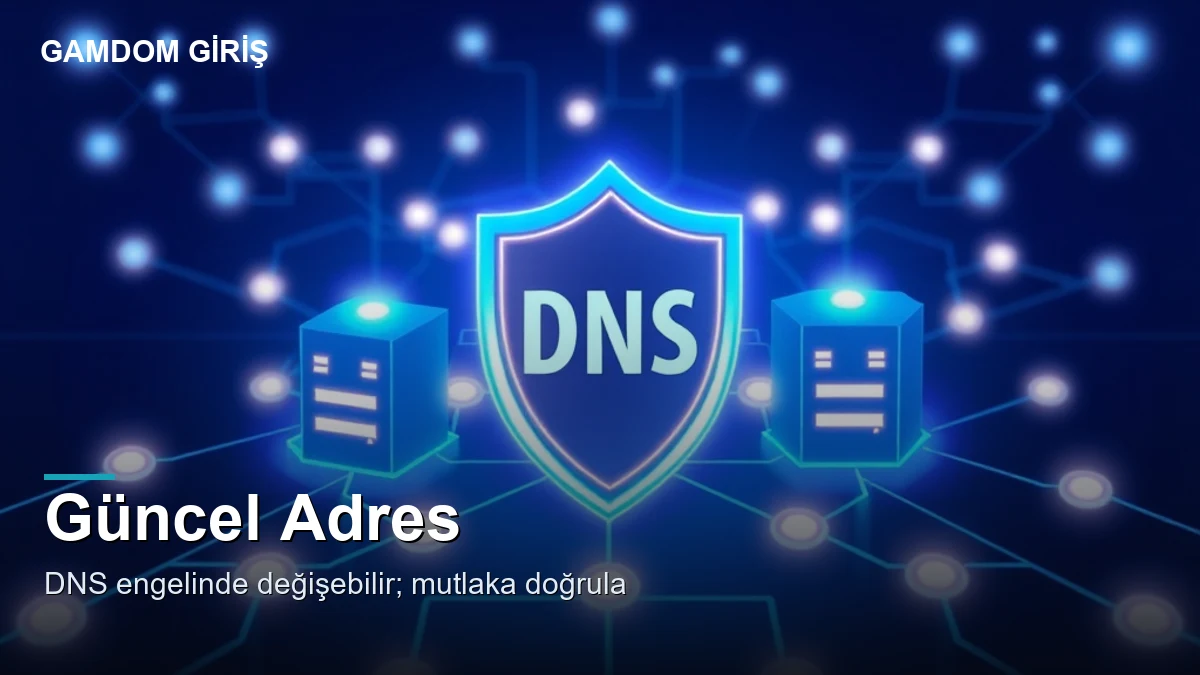 Gamdom güncel giriş adresi — neden değişir
