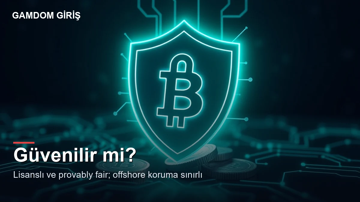 Gamdom güvenilir mi — lisans ve güvence
