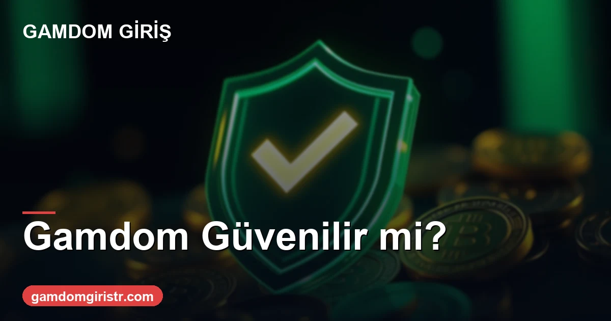 Gamdom güvenilir mi dürüst değerlendirme 2026