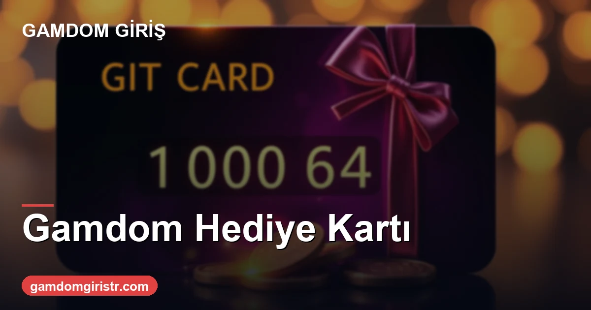 Gamdom hediye kartı nedir nasıl kullanılır 2026