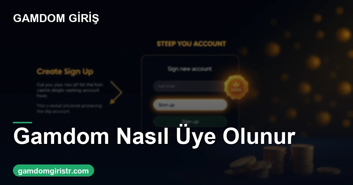 Gamdom nasıl üye olunur adım adım kayıt 2026
