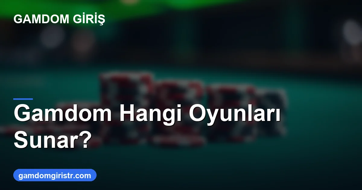 Gamdom hangi oyunları sunar - Gamdom Giriş rehberi görseli