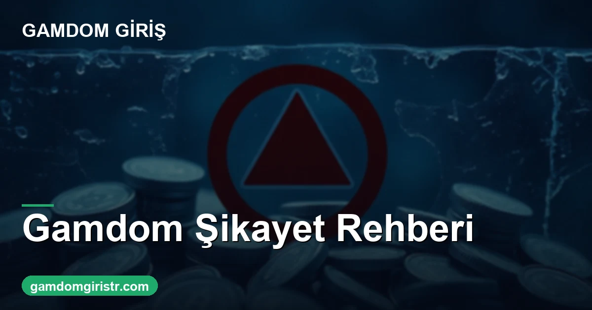 Gamdom şikayet en sık konular ve çözümleri 2026