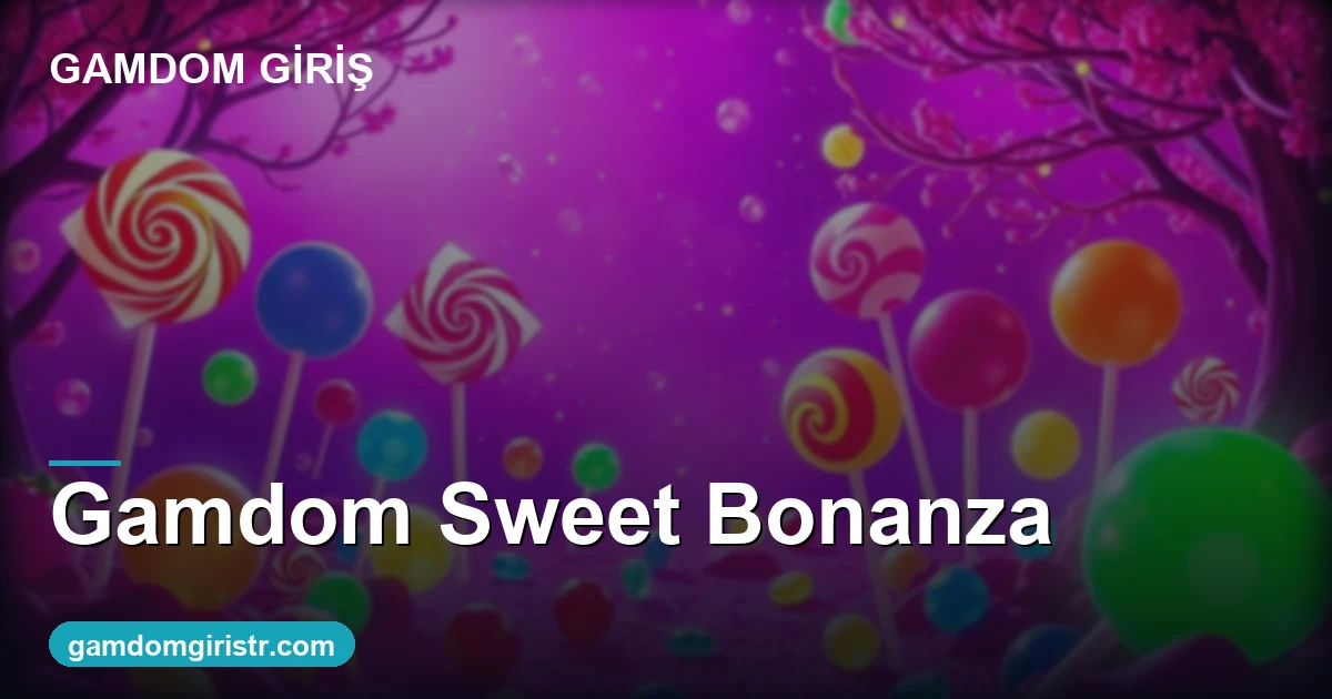 Gamdom Sweet Bonanza nasıl oynanır RTP 2026