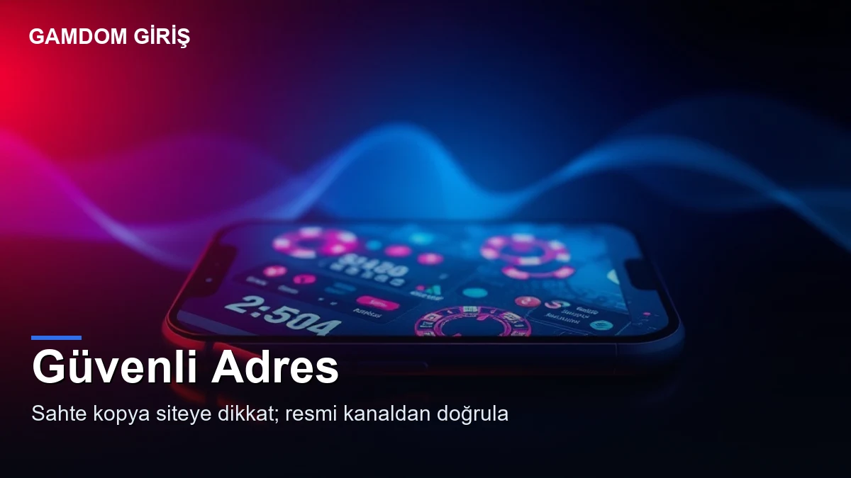 Gamdom TR giriş — güvenli adres doğrulama