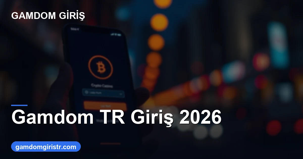 Gamdom TR giriş güncel adres ve erişim 2026