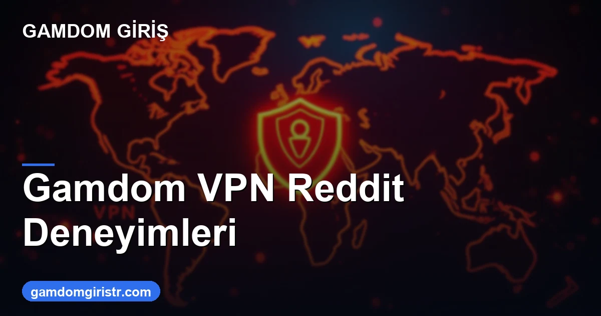 Gamdom VPN Reddit gerekli mi riskli mi 2026