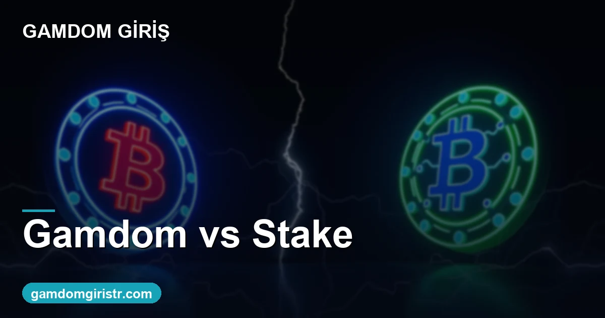 Gamdom vs Stake karşılaştırma hangisi daha iyi 2026