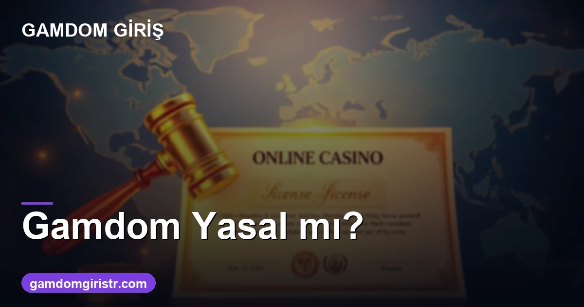 Gamdom yasal mı lisans ve düzenleme rehberi 2026